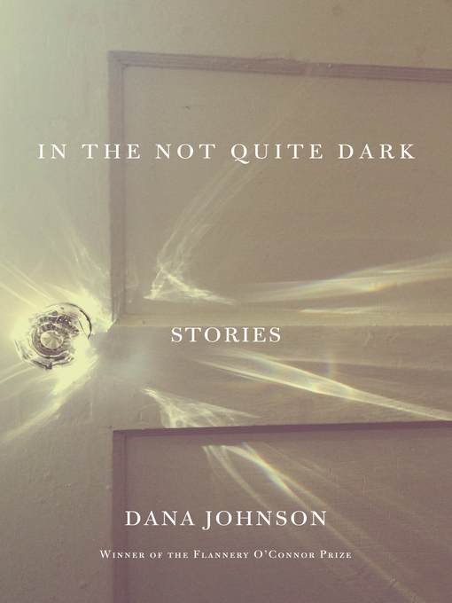 Title details for In the Not Quite Dark by Dana  Johnson - Available